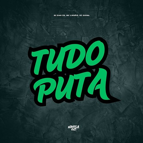 Tudo Puta DJ Dan zs, Mc Lindão & DJ Guina