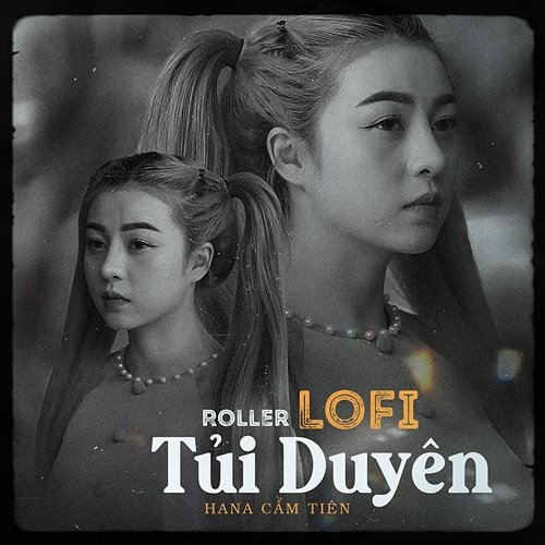 Tủi Duyên Hana Cẩm Tiên & Roller