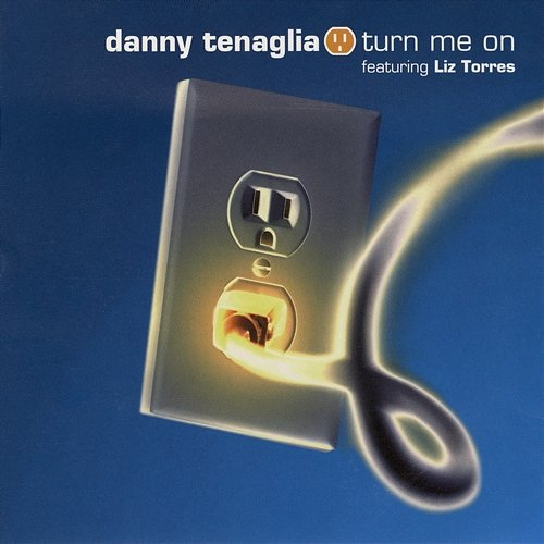 Turn Me On Danny Tenaglia feat. Liz Torres
