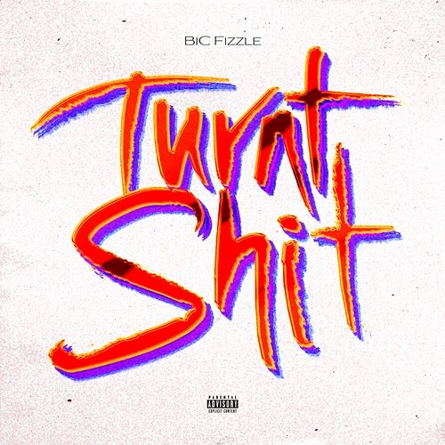 Turnt Shit BiC Fizzle