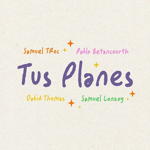 Tus Planes Samuel Troc, Pablo Betancourth, Samuel Lonzoy, Dabid Thomas