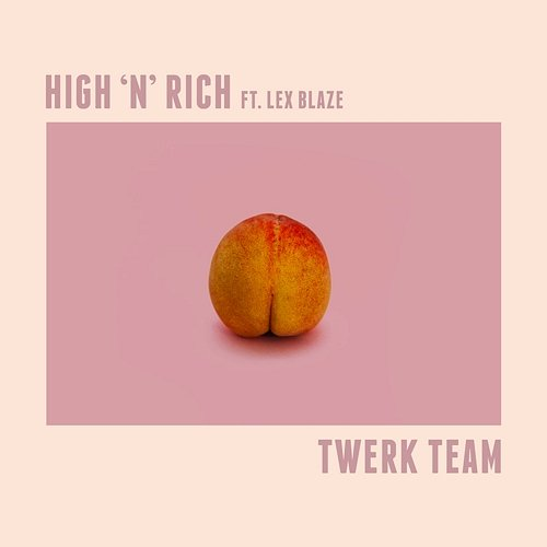 Twerk Team High 'n' Rich, LexBlaze