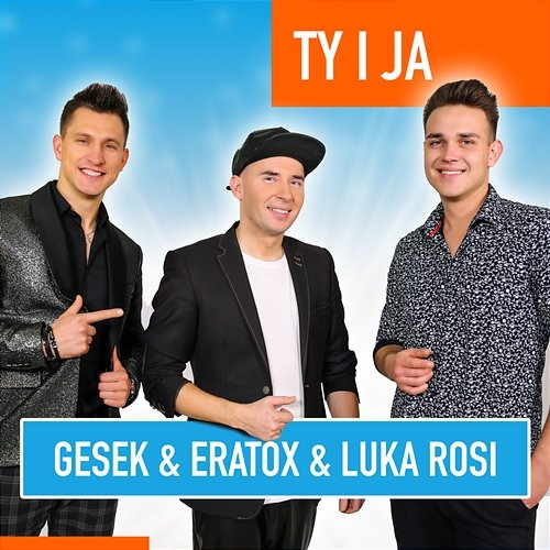 Ty i Ja Gesek, Eratox, Luka Rosi