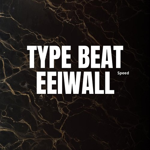 TYPE BEAT EEIWALL SPEED Eeiwal
