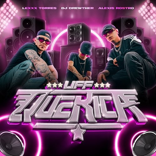 Uff Que Rica Lexxx Torres, Alexis Rostro & Dj Drewther