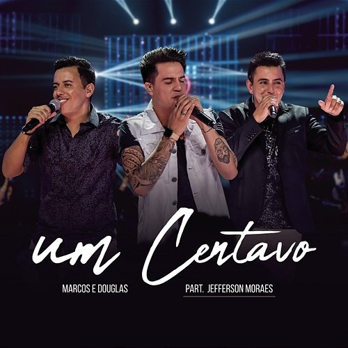 Um Centavo Marcos & Douglas feat. Jefferson Moraes