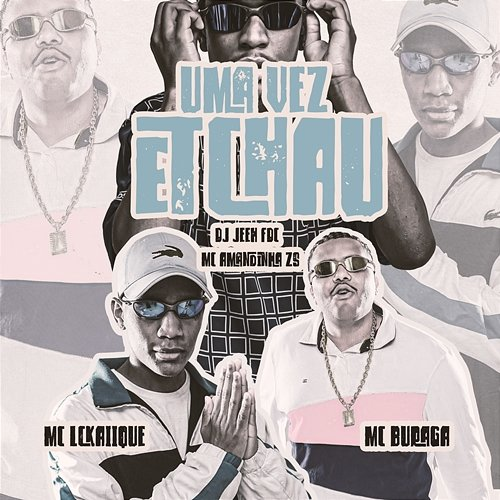 UMA VEZ E TCHAU MC Buraga, MC LCKaiique, & DJ Jeeh FDC feat. Mc Amandinha Zs