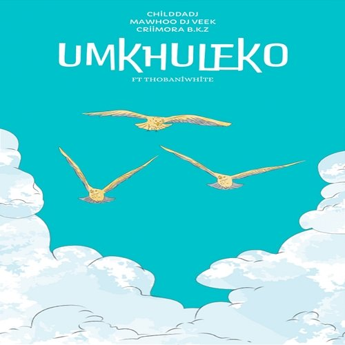Umkhuleko ChildDaDJ, MaWhoo, Dj Veek, Criimora b.k.z, Thobaniwhite