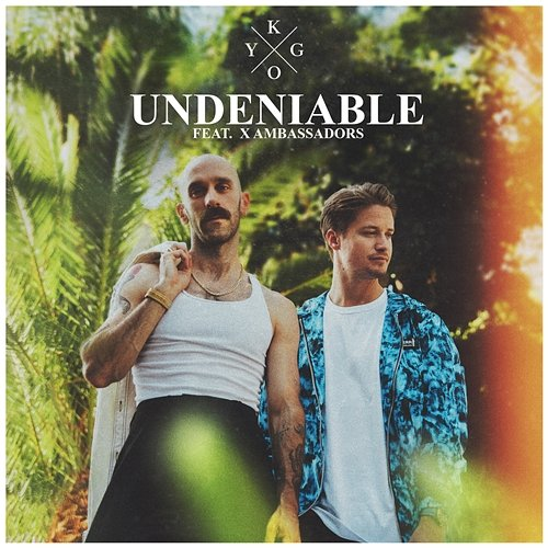 Undeniable Kygo feat. X Ambassadors