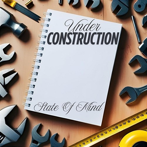 Under Construction State Of Mind
