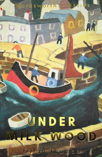 Under Milk Wood. Wordsworth Classics. Wersja angielska Thomas Dylan