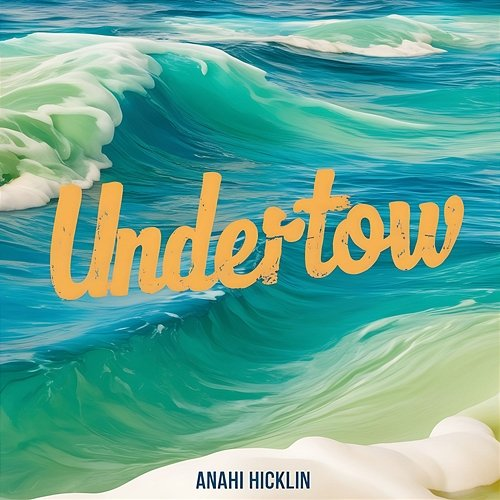 Undertow Anahi Hicklin