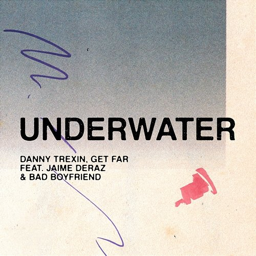 Underwater Jaime Deraz, Bad Boyfriend, Danny Trexin, Get Far