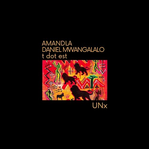 UNx t dot est, AMANDLA, DANIEL MWANGALALO