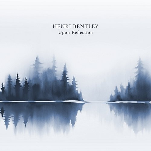 Upon Reflection Henri Bentley