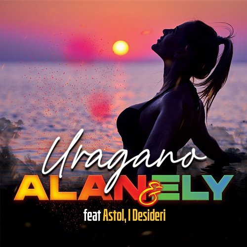 URAGANO Alan & Ely, Astol & I Desideri