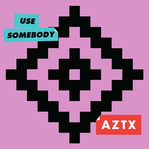 Use Somebody AZTX