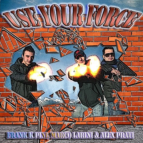 Use Your Force Frank K Pini, Alex Prati, Marco Larini