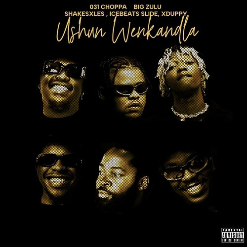 ushuni we nkandla Xduppy, 031Choppa & Big Zulu feat. Ice Beats Slide, Shakes & Les