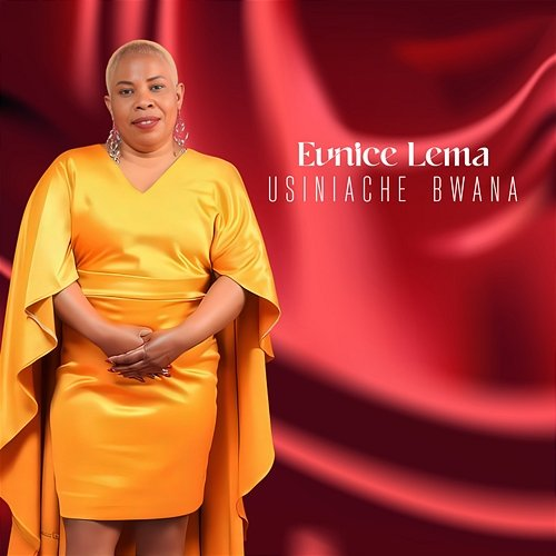 Usiniache Bwana Eunice Lema