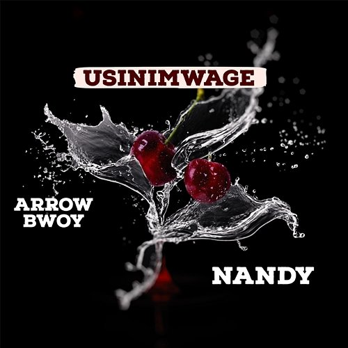 Usinimwage Arrow Bwoy & Nandy