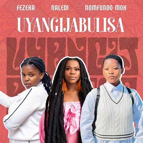 Uyangijabulisa Fezeka Dlamini, Nomfundo Moh, & Naledi