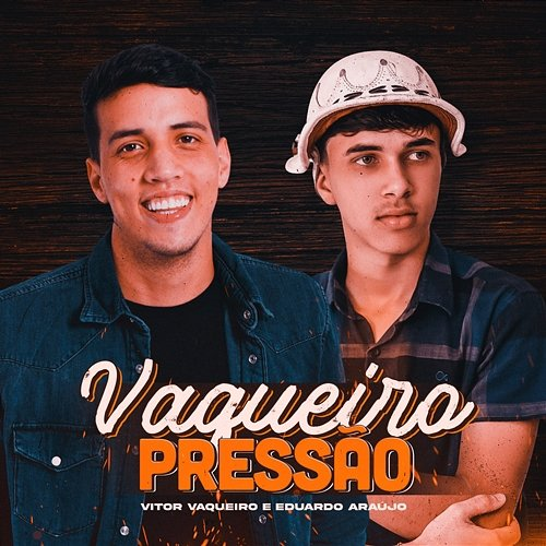 Vaqueiro Pressão Vitor Vaqueiro, Eduardo Araújo