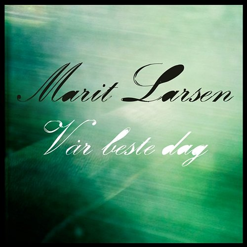 Vår beste dag Marit Larsen