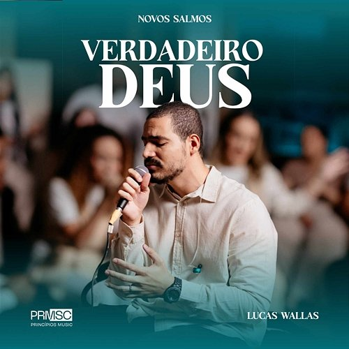 Verdadeiro Deus Princípios Music, Lucas Wallas