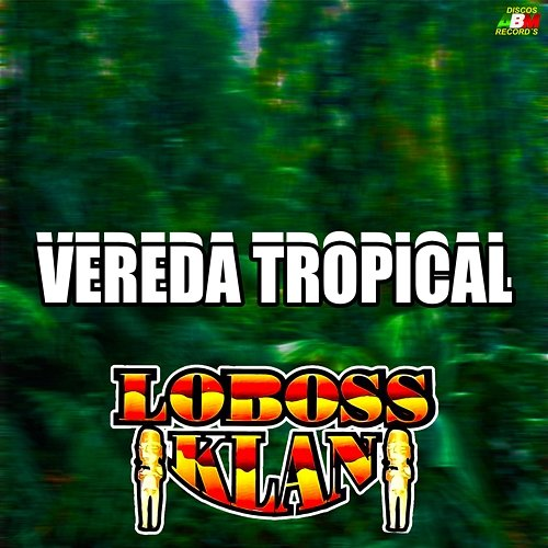 Vereda Tropical Loboss Klan