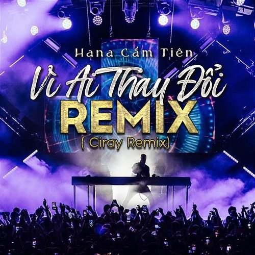 Vì Ai Thay Đổi Hana Cẩm Tiên & Ciray