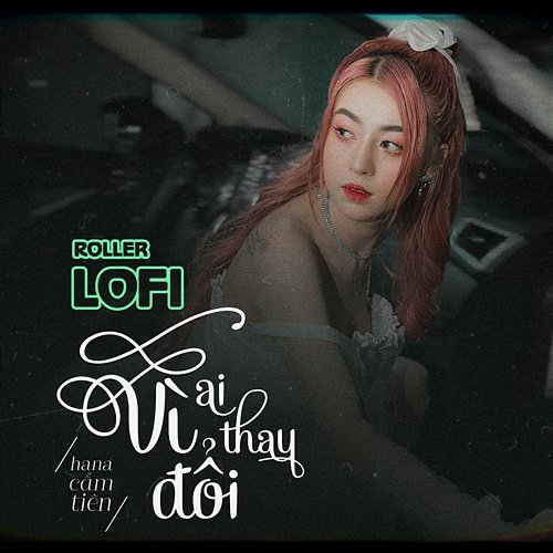 Vì Ai Thay Đổi Hana Cẩm Tiên & Roller