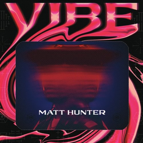 Vibe Matt Hunter