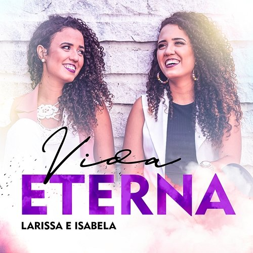 Vida Eterna Larissa & Isabela