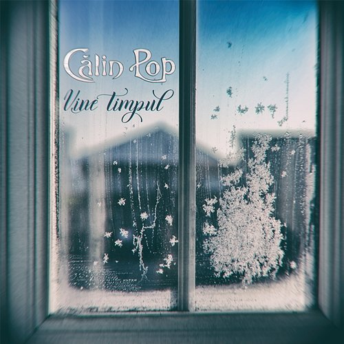 Vine timpul Calin Pop