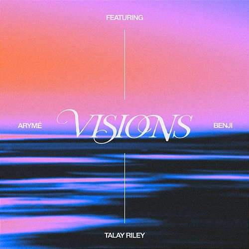 Visions ARYMÉ, Benji, Talay Riley