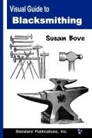 Visual Guide to Blacksmithing Bove Susan