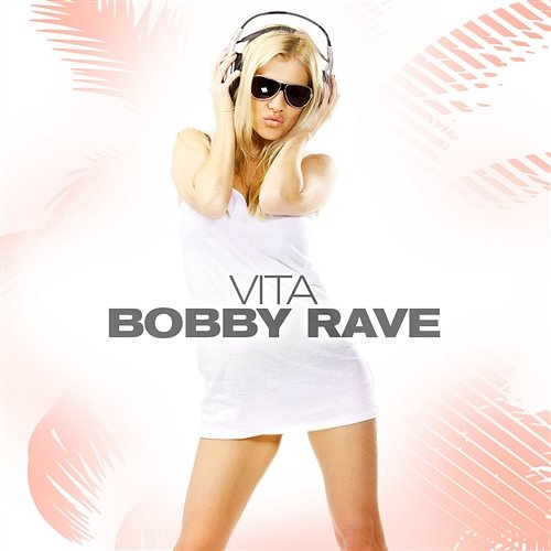 Vita Rave, Bobby