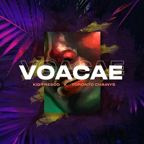 Voacaé Kid Fresco & Toronto Chainyz