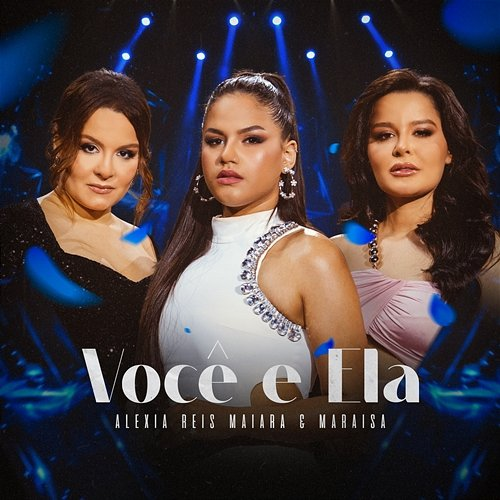 Você E Ela Maraisa, Alexia Reis, Maiara