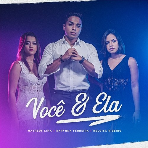 Você e Ela Matheus Lima, Karynna ferreira and Heloisa Ribeiro