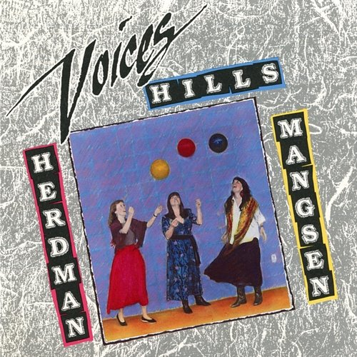 Voices Priscilla Herdman, Anne Hills, Cindy Mangsen