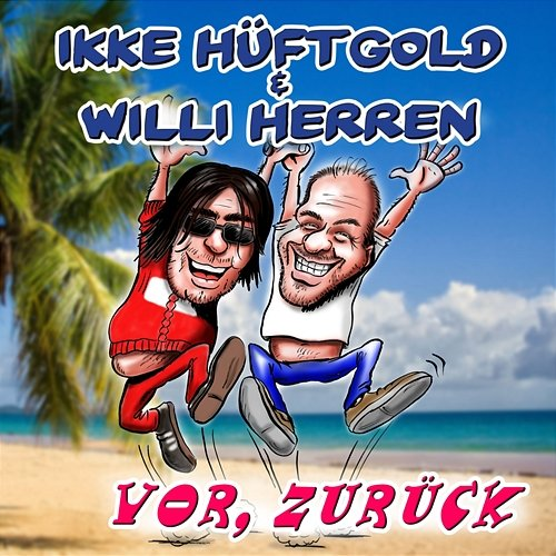 Vor, zurück Ikke Hüftgold, Willi Herren
