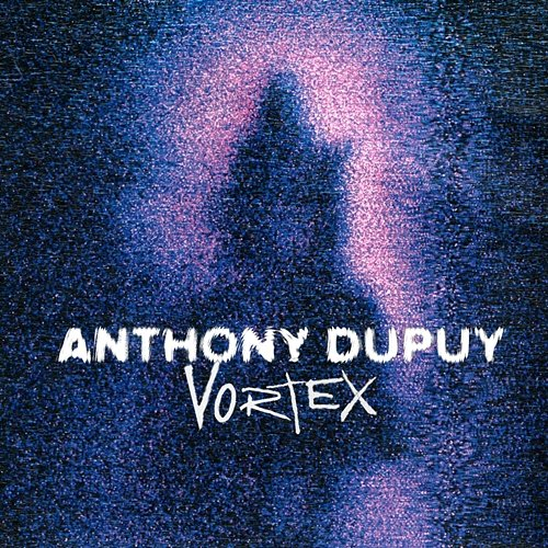 Vortex Anthony Dupuy