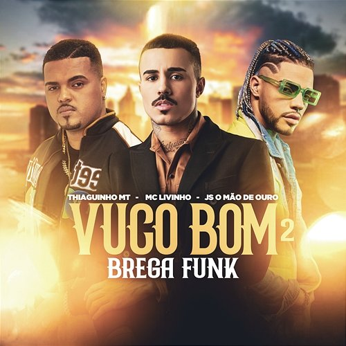 Vuco Bom 2 & JS o Mão de Ouro, Thiaguinho MT, MC Livinho