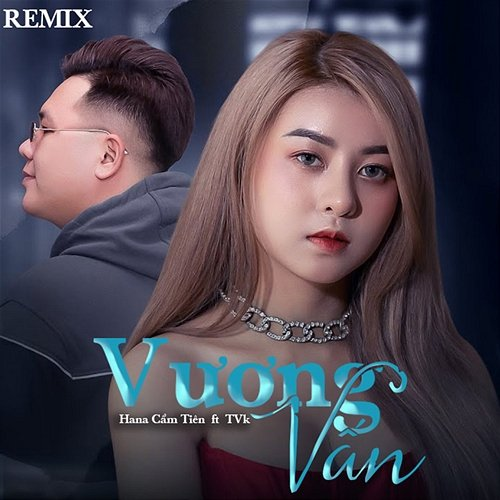 Vương Vấn Hana Cẩm Tiên & TVK