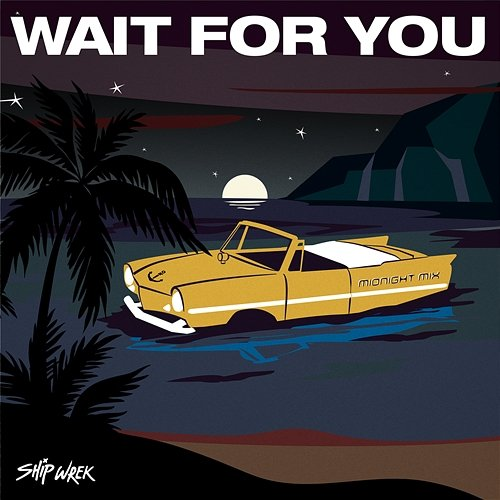 Wait For You Ship Wrek