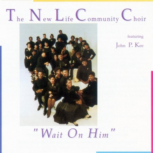 Wait on Him The New Life Community Choir, John P. Kee