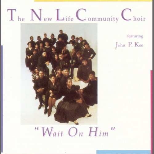 Wait on Him John P. Kee, The New Life Community Choir
