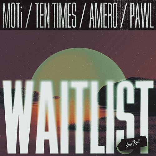 Waitlist Moti, TEN TIMES, Amero, Pawl